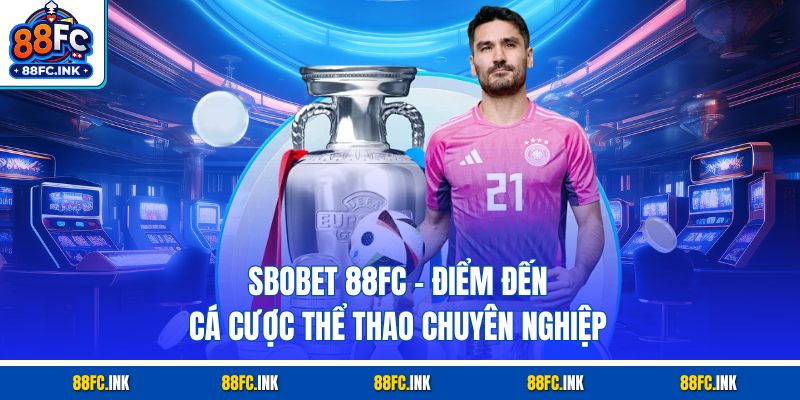 Sbobet 88FC – Điểm Đến Cá Cược Thể Thao Chuyên Nghiệp