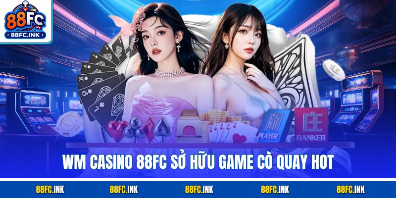 WM Casino 88FC sở hữu game cò quay hot